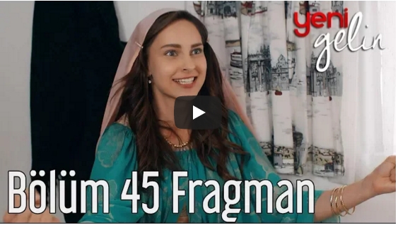 Yeni Gelin 45. Bölüm Fragman