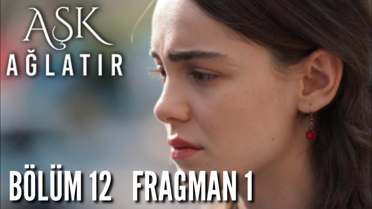 Aşk Ağlatır 12. Bölüm Fragmanı