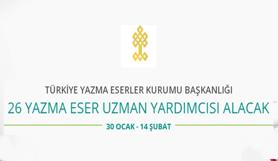 Yazma Eserler Kurumu Başkanlığı 26 Uzman Yardımcısı alacak