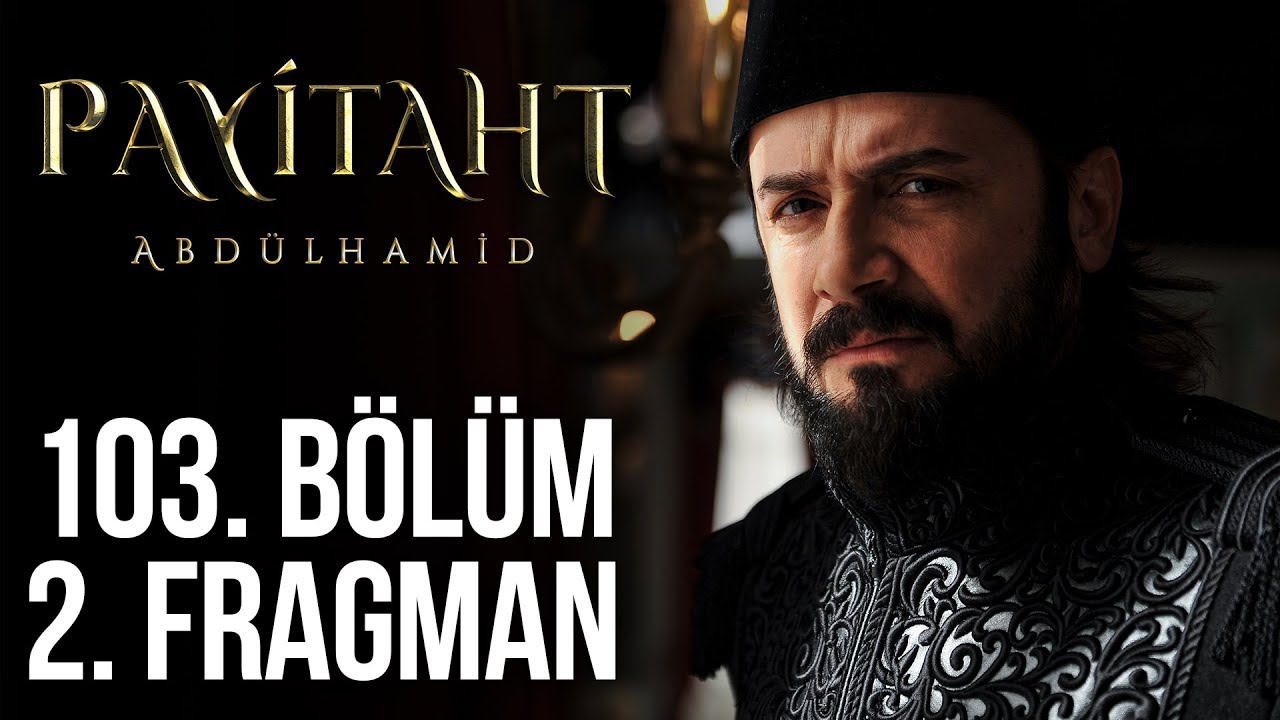 Payitaht Abdülhamid 103.Bölüm 2.Fragmanı