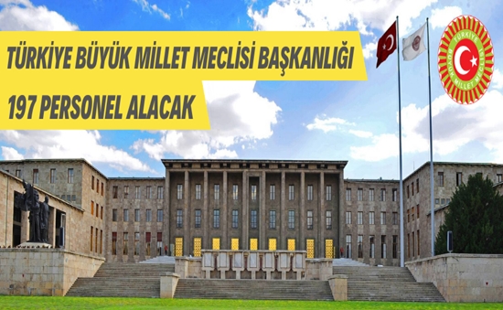 Türkiye Büyük Millet Meclisi Başkanlığı 197 personel alacak