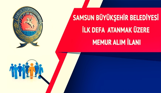 Samsun Büyükşehir Belediyesi 134 Memur alıyor