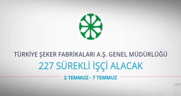 Türkiye Şeker Fabrikaları A.Ş. 227 Sürekli İşçi Alacak
