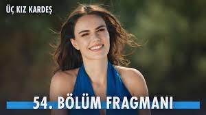 Üç Kız Kardeş 54.Bölüm Fragmanı