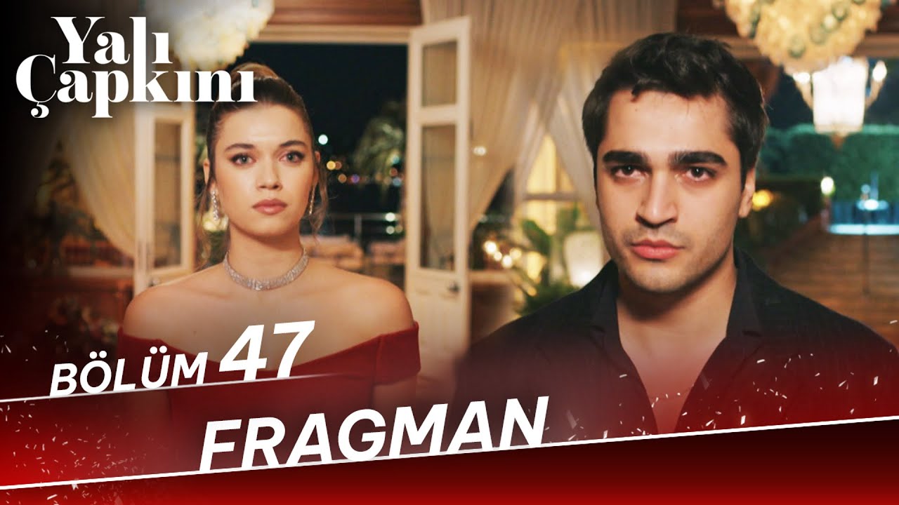 Yalı Çapkını 47.Bölüm Fragmanı