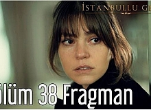 İstanbullu Gelin 38.Bölüm Fragmanı