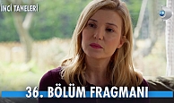 İnci Taneleri 36.Bölüm Fragmanı