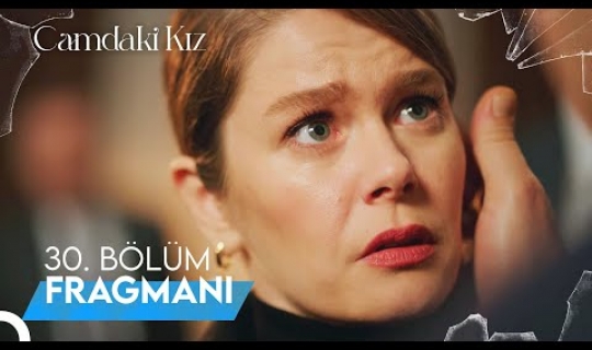 Camdaki Kız 30.Bölüm Fragmanı