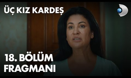 Üç Kız Kardeş 18.Bölüm Fragmanı