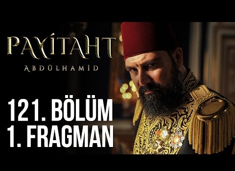 Payitaht Abdülhamid 121.Bölüm Fragman