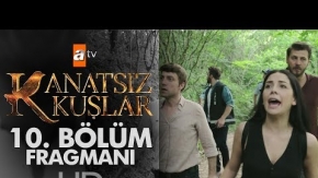 Kanatsız Kuşlar 10. Bölüm Fragmanı