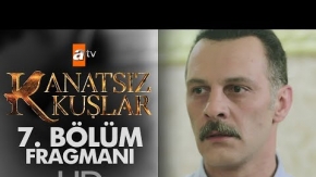 Kanatsız Kuşlar 7. Bölüm Fragmanı
