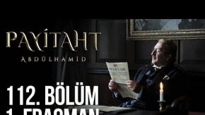 Payitaht Abdülhamid 112.Bölüm Fragmanı